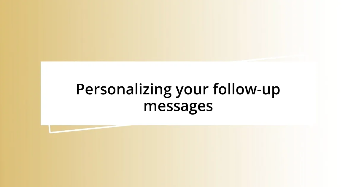 Personalizing your follow-up messages