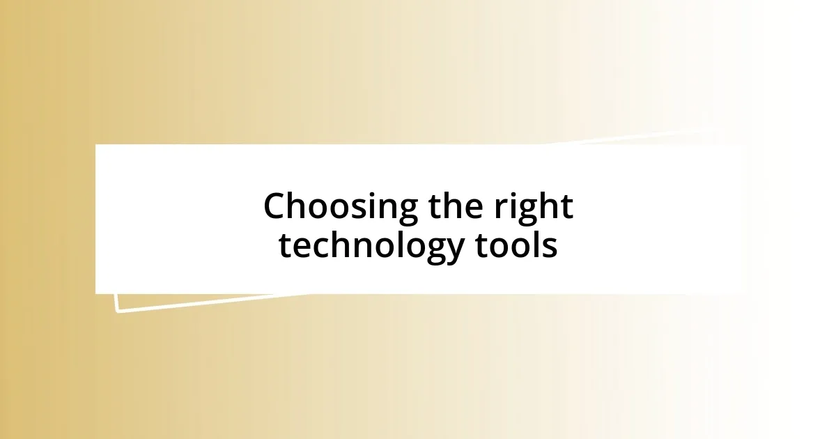 Choosing the right technology tools