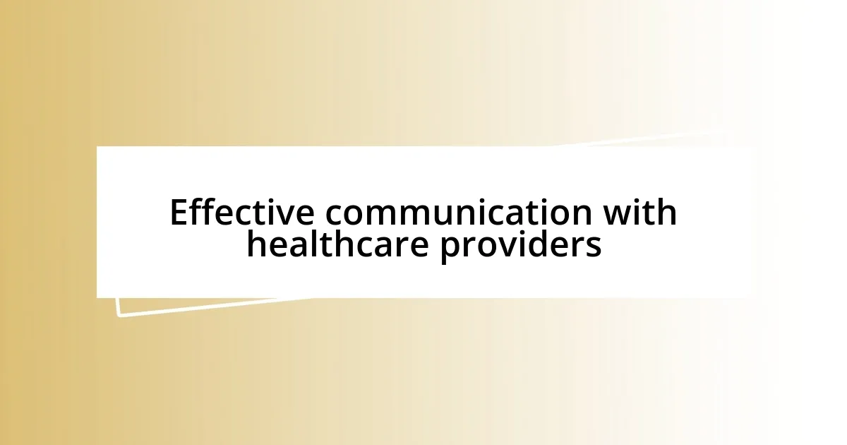 Effective communication with healthcare providers